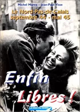 Couverture du produit · Enfin libres ! / le nord-pas-de-calais, septembre 44-mai 45