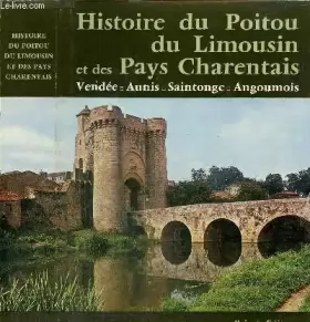 Couverture du produit · Histoire du Poitou, du Limousin et des pays charentais : Vendée, Aunis, Saintonge, Angoumois (Univers de la France et des pays 