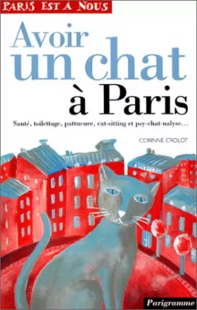 Couverture du produit · Avoir un chat à Paris : santé, toilettage, pattucure, cat-sitting et psy-chat-nalyse