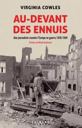 Couverture du produit · Au-devant des ennuis: Une journaliste raconte l'Europe en guerre, 1936-1940