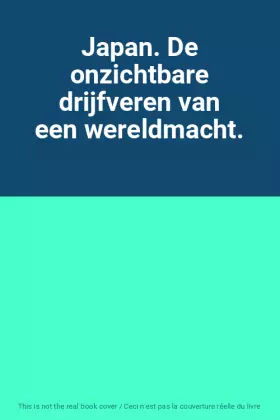 Couverture du produit · Japan. De onzichtbare drijfveren van een wereldmacht.
