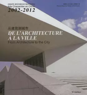 Couverture du produit · De l'architecture à la ville - Arte Charpentier en Chine 2002 - 2012. From Architecture to the City.