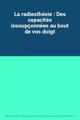 Couverture du produit · La radiesthésie : Des capacités insoupçonnées au bout de vos doigt