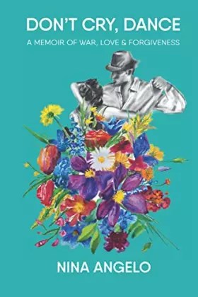 Couverture du produit · Don't Cry, Dance: A memoir of war, love and forgiveness