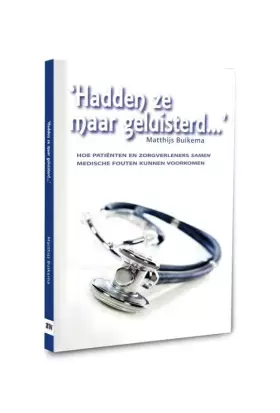 Couverture du produit · 'Hadden ze maar geluisterd...': hoe patiënten en zorgverleners samen medische fouten kunnen voorkomen