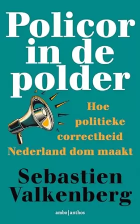 Couverture du produit · Policor in de polder: hoe politieke correctheid Nederland dom maakt
