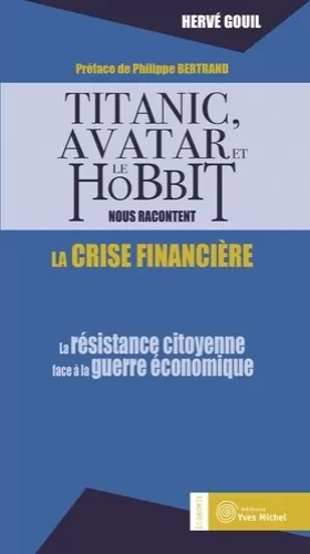 Couverture du produit · Titanic, avatar et le hobbit nous racontent la crise financière: La résistance citoyenne face à la guerre économique