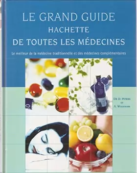 Couverture du produit · Le grand guide Hachette de toutes les médecines : Le meilleur de la médecine traditionnelle et des médecines complémentaires