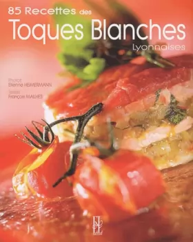Couverture du produit · 85 recettes des Toques Blanches Lyonnaises