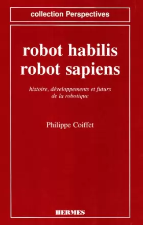 Couverture du produit · Robot habilis, robot sapiens : Histoire, développements et futurs de la robotique