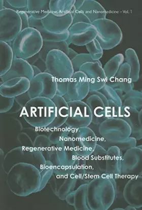 Couverture du produit · Artificial Cells: Biotechnology, Nanomedicine, Regenerative Medicine, Blood Substitutes, Bioencapsulation, And Cell/Stem Cell T