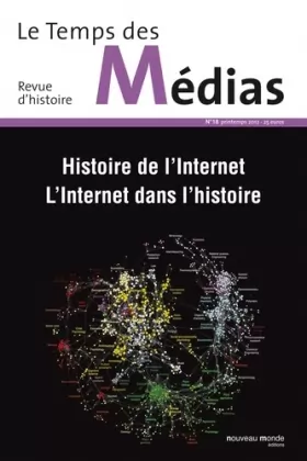 Couverture du produit · Le Temps des médias n° 18: Histoire de l'Internet, l'Internet dans l'histoire
