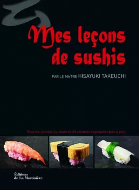 Couverture du produit · Mes Leçons de sushis. Tous les secrets du sushi en 45 recettes expliquées pas à pas !