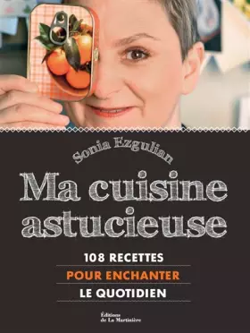 Couverture du produit · Ma Cuisine astucieuse. 108 recettes pour enchanter le quotidien.