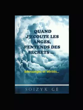 Couverture du produit · Quand j'écoute les Anges, j'entends des Secrets - Mensonges et Vérités