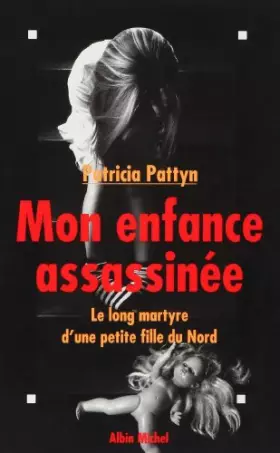 Couverture du produit · Mon enfance assassinée : Le long martyre d'une petite fille du Nord