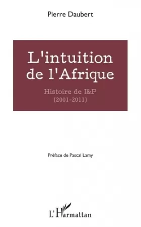Couverture du produit · L'intuition de l'Afrique: Histoire de I&P (2001-2011)
