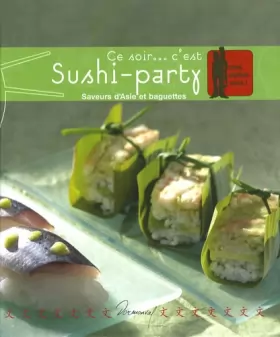 Couverture du produit · Ce soir... c'est Sushi-party: Saveurs d'Asie et baguettes