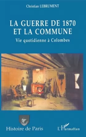 Couverture du produit · La guerre de 1870 et la Commune: Vie quotidienne à Colombes