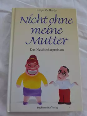 Couverture du produit · Nicht ohne meine Mutter : das Nesthockerproblem. - Katja McHardy