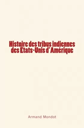 Couverture du produit · Histoire des tribus indiennes des Etats-Unis d'Amérique