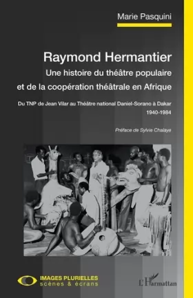 Couverture du produit · Raymond Hermantier. Une histoire du théâtre populaire et de la coopération théâtrale en Afrique: Du TNP de Jean Vilar au Théâtr