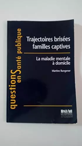 Couverture du produit · Trajectoires brisées : familles captives de la maladie mentale à domicile