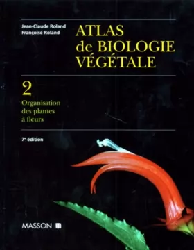 Couverture du produit · ATLAS DE BIOLOGIE VEGETALE. Tome 2, Organisation des plantes à fleurs, 7ème édition