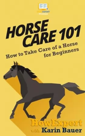 Couverture du produit · Horse Care 101: How to Take Care of a Horse for Beginners