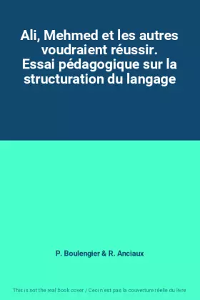 Couverture du produit · Ali, Mehmed et les autres voudraient réussir. Essai pédagogique sur la structuration du langage