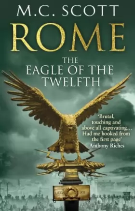 Couverture du produit · Rome: The Eagle Of The Twelfth: (Rome 3): A action-packed and riveting historical adventure that will keep you on the edge of y