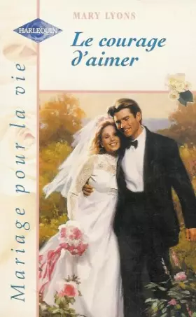 Couverture du produit · Le courage d'aimer : Collection : Harlequin mariage pour la vie n° HS