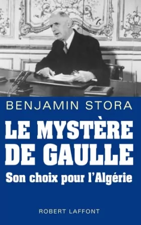 Couverture du produit · Le mystère de Gaulle : Son choix pour l'Algérie
