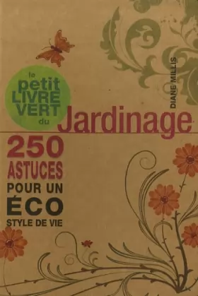 Couverture du produit · Le petit livre vert du jardinage : 250 astuces pour un éco syle de vie