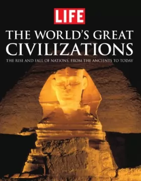 Couverture du produit · LIFE the World's Great Civilizations: The Rise and Fall of Nations, from the Ancients to Today
