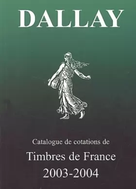 Couverture du produit · Le Catalogue Dallay des timbres de France 2003-2004