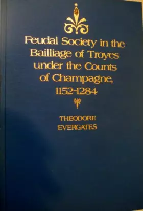Couverture du produit · Feudal Society in the Bailliage of Troyes Under the Counts of Champagne