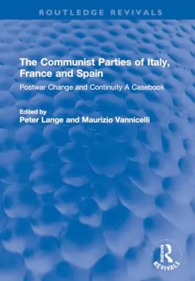 Couverture du produit · The Communist Parties of Italy, France and Spain: Postwar Change and Continuity a Casebook