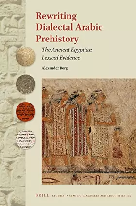Couverture du produit · Rewriting Dialectal Arabic Prehistory: The Ancient Egyptian Lexical Evidence