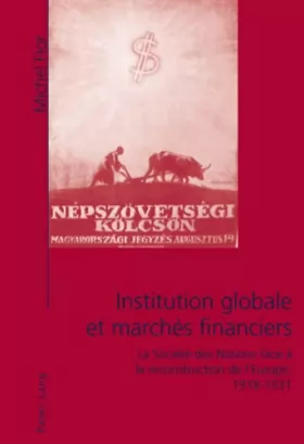 Couverture du produit · Institution globale et marchés financiers : la Société des nations face à la reconstruction de l'Europe, 1918-1931
