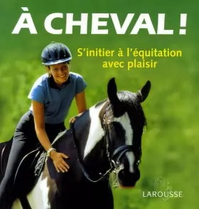 Couverture du produit · A cheval ! : S'initier à l'équitation avec plaisir