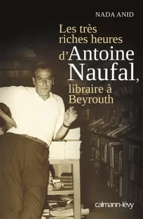Couverture du produit · Les Très riches heures d'Antoine Naufal: Libraire à Beyrouth