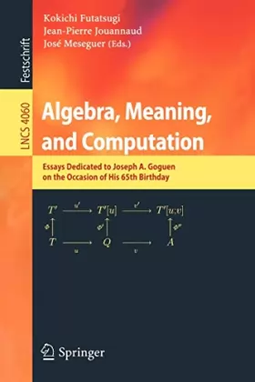 Couverture du produit · Algebra, Meaning, And Computation: Essays Dedicated to Joseph A. Goguen on the Occasion of His 65th Birthday
