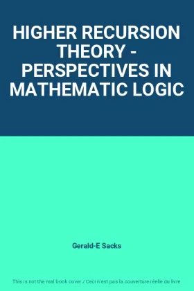 Couverture du produit · HIGHER RECURSION THEORY - PERSPECTIVES IN MATHEMATIC LOGIC