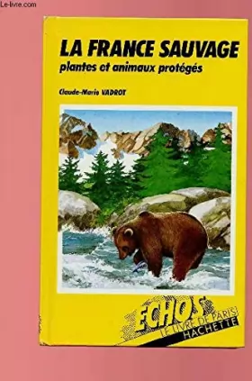 Couverture du produit · LA FRANCE SAUVAGE, PLANTES ET ANIMAUX PROTEGES