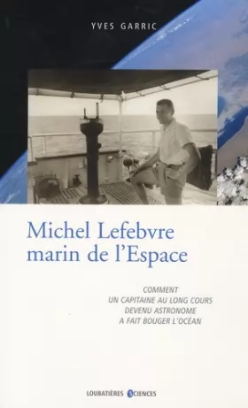 Couverture du produit · Michel Lefebvre, marin de l'espace : Comment un capitaine au long cours devenu astronome a fait bouger l'océan