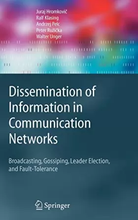 Couverture du produit · Dissemination Of Information In Communication Networks: Broadcasting, Gossiping, LEader Election, and Fault-Tolerance