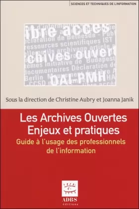 Couverture du produit · Les archives ouvertes Enjeux et pratiques : Guide à l'usage des professionnels de l'information