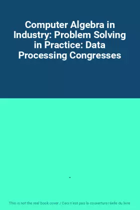 Couverture du produit · Computer Algebra in Industry: Problem Solving in Practice: Data Processing Congresses