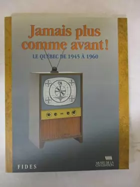 Couverture du produit · JAMAIS PLUS COMME AVANT  LE QUEBEC DE 1945 A 1960